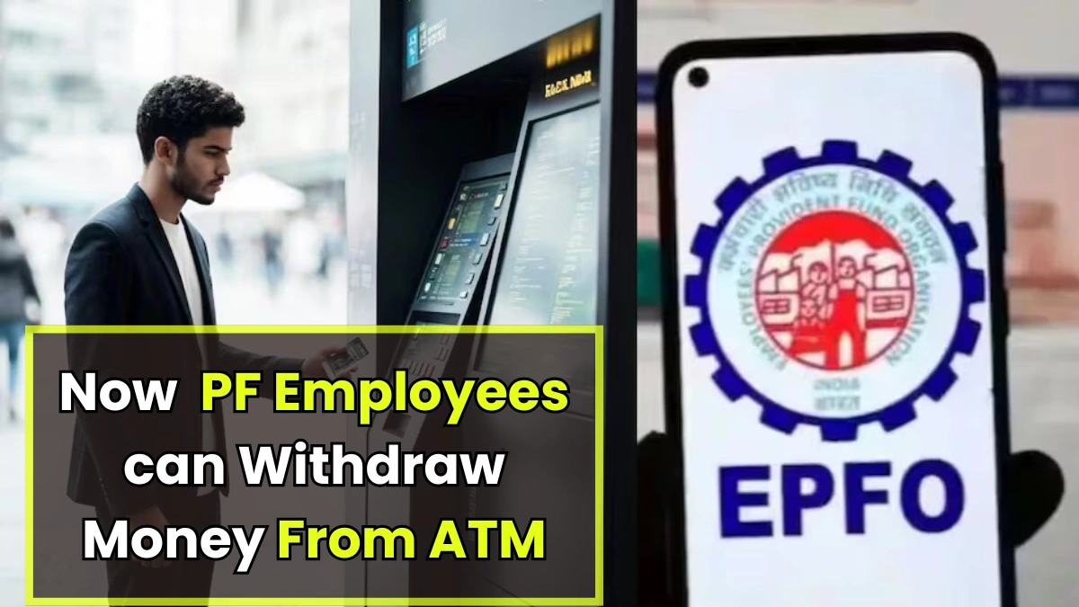 Now 9 Crore PF Employees can Withdraw Money From ATM